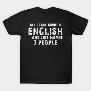 All I Care About Is English And Like Maybe 3 People – T-Shirt